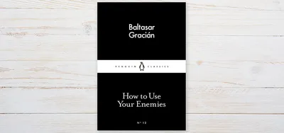 How to Use Your Enemies by Baltasar Gracián
